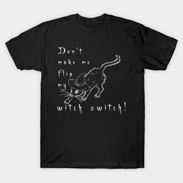 Don't make me Flip my Witch Switch with Black Cat T-Shirt by Lucia